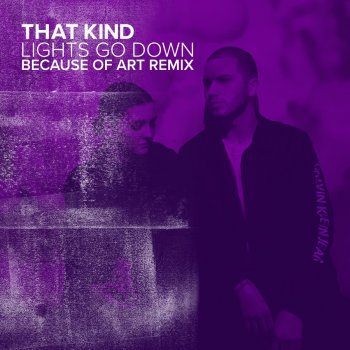 THAT KIND feat. Because of Art Lights Go Down (Because of Art Remix) [Edit]