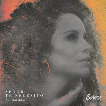 Blanca feat. Matt Maher Señor, Te Necesito