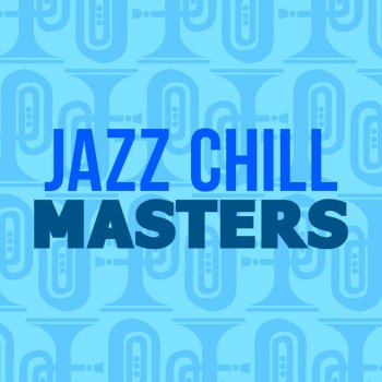 Chilled Jazz Masters The Truth