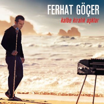 Ferhat Göçer Kalbe Kiralık Aşklar