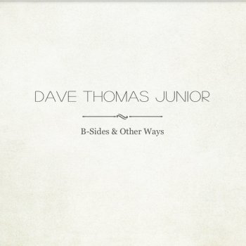 Dave Thomas Junior Nothing in the World