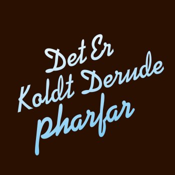 Pharfar Det Er Koldt Derude