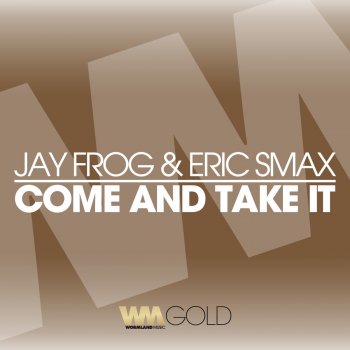 Jay Frog feat. Eric Smax Come and Take It