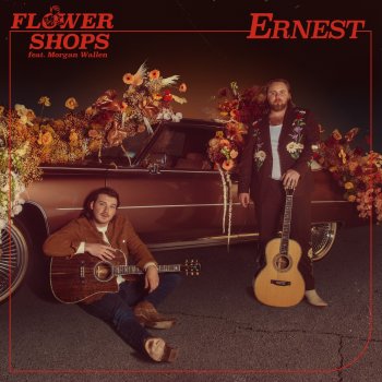 ERNEST feat. Morgan Wallen Flower Shops (feat. Morgan Wallen)