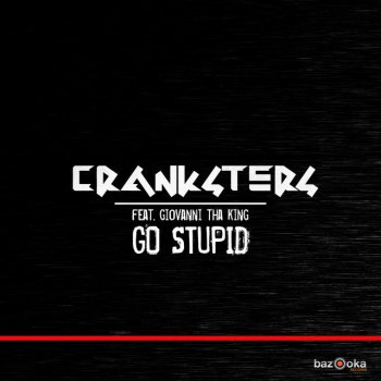 Исполнитель Cranksters, альбом Go Stupid (feat. Giovanni Tha King) [Club Mix]