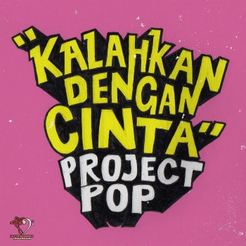 Исполнитель Project Pop, альбом Kalahkan Dengan Cinta