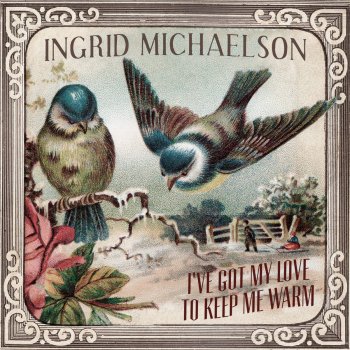 Ingrid Michaelson I've Got My Love To Keep Me Warm