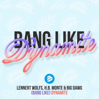 Lennert Wolfs feat. H.B.Monte & Big Dawg Bang Like Dynamite (Radio Edit)