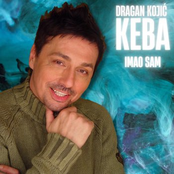Dragan Kojic Keba Bolestan Sam Dušo
