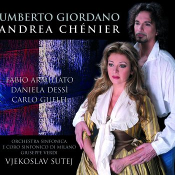 Fabio Armiliato feat. Daniela Dessi, Orchestra Sinfonica di Milano Giuseppe Verdi & Vjekoslav Sutej Andrea Chénier, Dramma di ambiente storico in quattro quadri, Act 1: Colpito qui m'avete ... Un dì all'azzura spazio