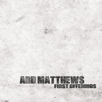 Исполнитель Ard Matthews, альбом First Offerings