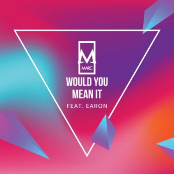 MARC feat. EARON Would You Mean It