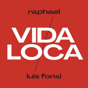 Raphael feat. Luis Fonsi Vida Loca