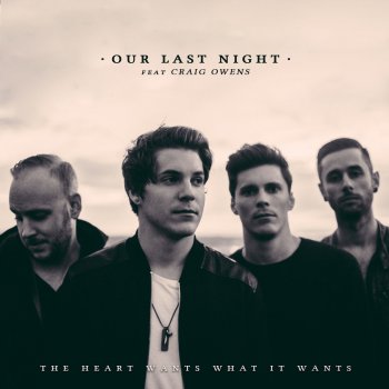 Our Last Night feat. Craig Owens The Heart Wants What It Wants