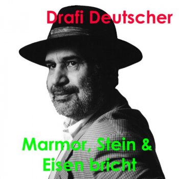 Drafi Deutscher Marmor, Stein und Eisen bricht (Neuaufnahme)