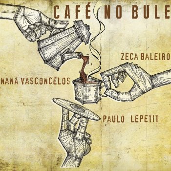 Исполнитель Naná Vasconcelos, альбом Café no Bule