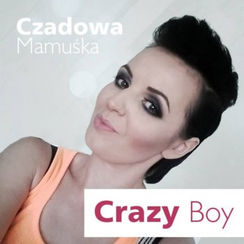 Czadowa Mamuśka Crazy Boy - Radio Edit