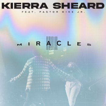 Исполнитель Kierra Sheard, альбом Miracles (feat. Pastor Mike Jr.)