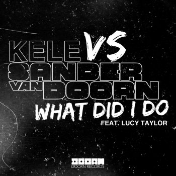 Kele, Sander van Doorn & Lucy Taylor What Did I Do (Original Mix)