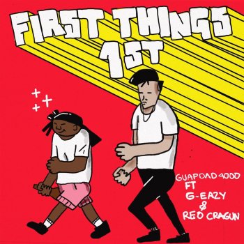 Guapdad 4000 feat. G-Eazy & Reo Cragun First Things First (feat. G-Eazy and Reo Cragun)