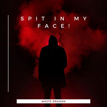 Исполнитель White Dragon, альбом Spit in My Face!