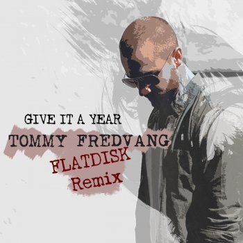 Tommy Fredvang feat. Flatdisk Give It a Year - FLATDISK Remix