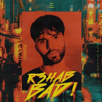 R3HAB Bad!