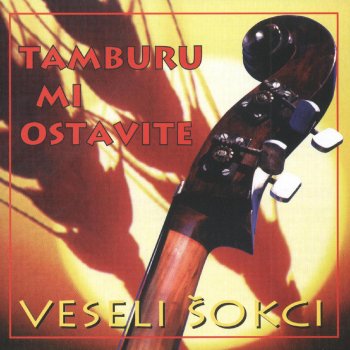 VESELI ŠOKCI Tamburu Mi Ostavite