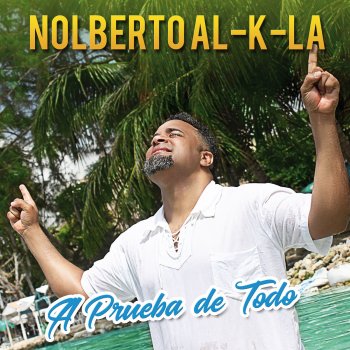 Nolberto al k la A Prueba de Todo