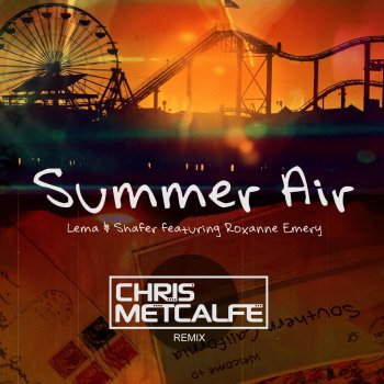 Lema feat. Shafer & Roxanne Emery Summer Air (Chris Metcalfe Remix)