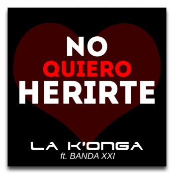 La K'onga No Quiero Herirte