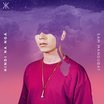 Sam Mangubat feat. KIKX Hindi Na Nga (feat. KIKX)