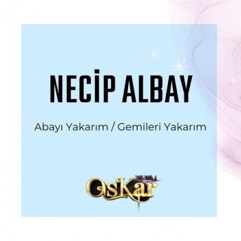 Necip Albay Abayı Yakarım / Gemileri Yakarım