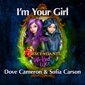 Dove Cameron feat. Sofia Carson I'm Your Girl - From Descendants: Wicked World