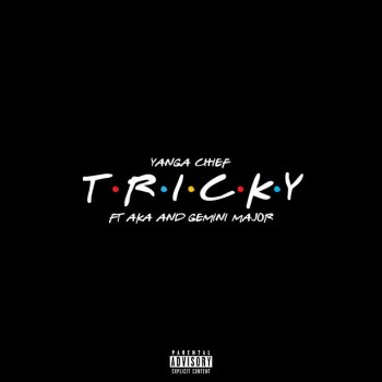 Yanga Chief feat. AKA & Gemini Major Tricky