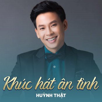 Huỳnh Thật Khúc Hát Ân Tình