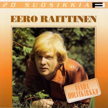 Исполнитель Eero Raittinen, альбом 20 Suosikkia / Vanha holvikirkko