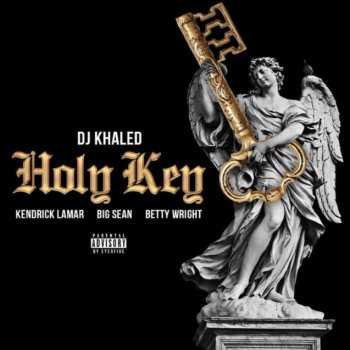 DJ Khaled feat. Big Sean, Kendrick Lamar & Betty Wright Holy Key