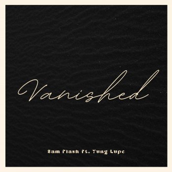 Sam Flash Vanished (feat. Yung Lupe)