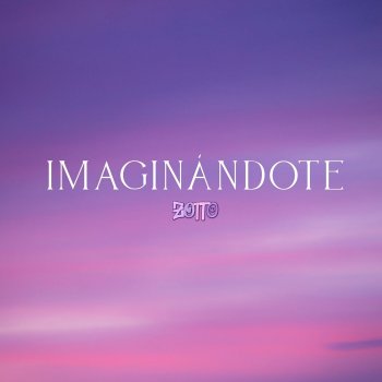 Zotto Imaginándote