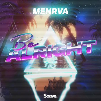 Menrva Be Alright