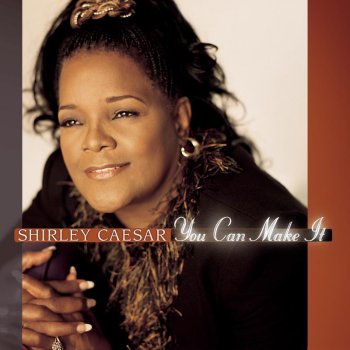 Shirley Caesar You Can Make It