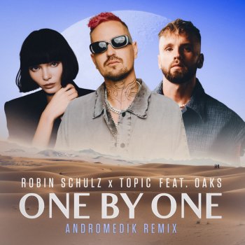 Robin Schulz feat. Topic, Andromedik & Oaks One By One (feat. Oaks) - Andromedik Remix