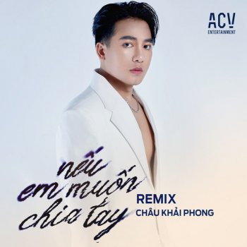 Châu Khải Phong Nếu Em Muốn Chia Tay (Edm)