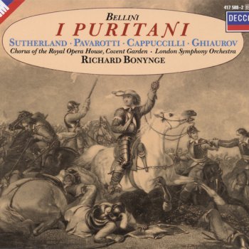 Vincenzo Bellini, Luciano Pavarotti, Nicolai Ghiaurov, Gian Carlo Luccardi, Dame Joan Sutherland, Chorus of the Royal Opera House, Covent Garden, London Symphony Orchestra & Richard Bonynge I Puritani / Act 1: A te, o cara