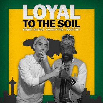 Bobby Hustle feat. Lutan Fyah & Loud City Loyal To The Soil