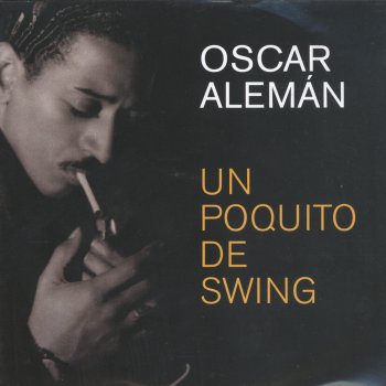 Исполнитель Oscar Aleman, альбом Un Poquito De Swing