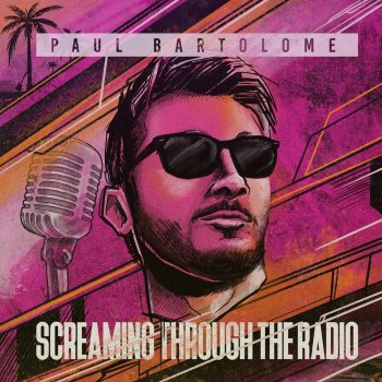 Paul Bartolome Screaming Through The Radio