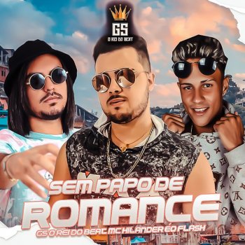 GS O Rei do Beat feat. MC Hilander & Éo Flash Sem papo de Romance - BregaFunk