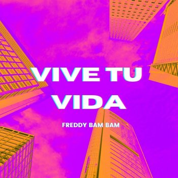 Freddy Bam Bam Vive Tu Vida